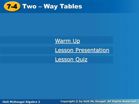 7-4 Two – Way Tables Warm Up Lesson Presentation Lesson Quiz