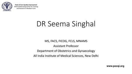 DR Seema Singhal MS, FACS, FICOG, FCLS, MNAMS Assistant Professor