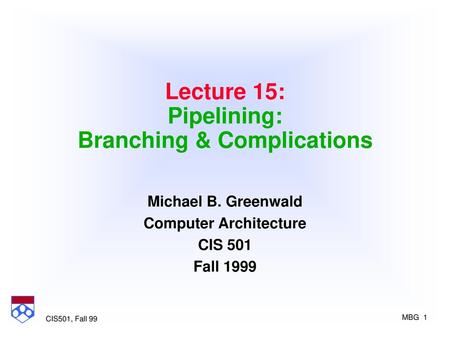 Lecture 15: Pipelining: Branching & Complications