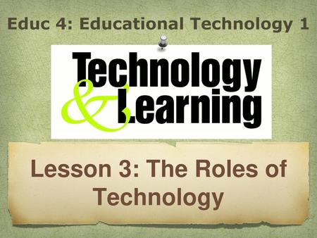 Lesson 3: The Roles of Technology