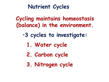 Cycling maintains homeostasis (balance) in the environment.