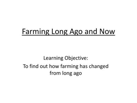 Farming Long Ago and Now