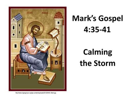 Mark’s Gospel 4:35-41 Calming the Storm