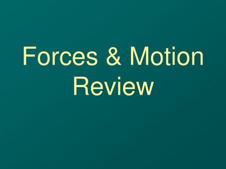 Forces & Motion Review.