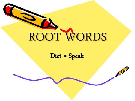 ROOT WORDS Dict = Speak.