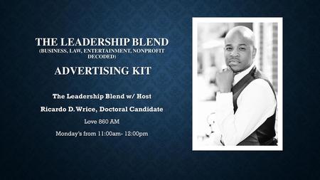 The Leadership Blend w/ Host Ricardo D. Wrice, Doctoral Candidate