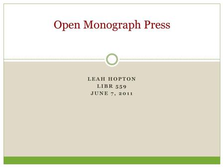 Open Monograph Press Leah Hopton LIBR 559 June 7, 2011.