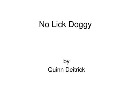 No Lick Doggy by Quinn Deitrick.