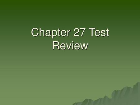 Chapter 27 Test Review.