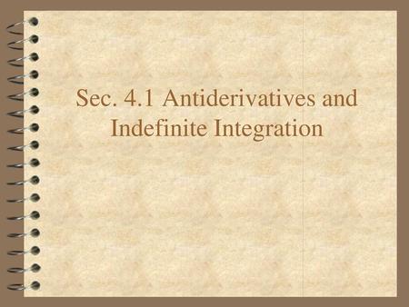 Sec. 4.1 Antiderivatives and Indefinite Integration