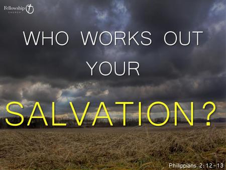 Philippians 2:12-13 Therefore, my beloved, as you have always obeyed, so now, not only as in my presence but much more in my absence, work out your own.