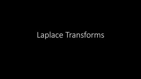 Laplace Transforms.