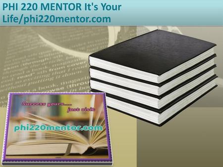 PHI 220 MENTOR It's Your Life/phi220mentor.com