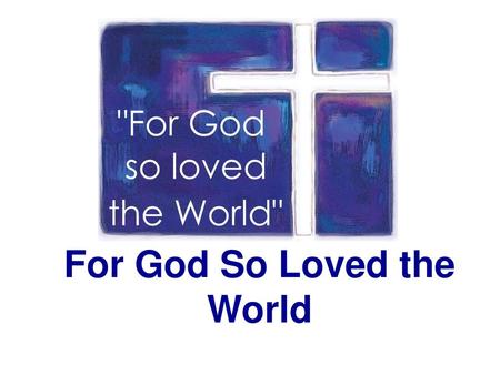 For God So Loved the World