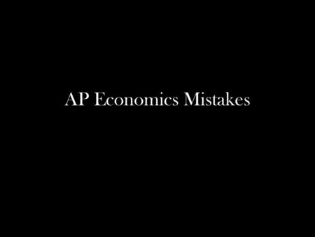 AP Economics Mistakes.