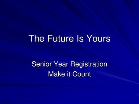 Senior Year Registration Make it Count