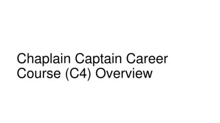 Chaplain Captain Career Course (C4) Overview