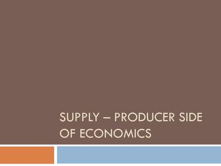 Supply – Producer Side of economics