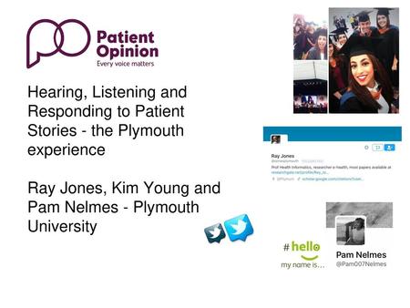 Hearing, Listening and Responding to Patient Stories - the Plymouth experience Ray Jones, Kim Young and Pam Nelmes - Plymouth University.