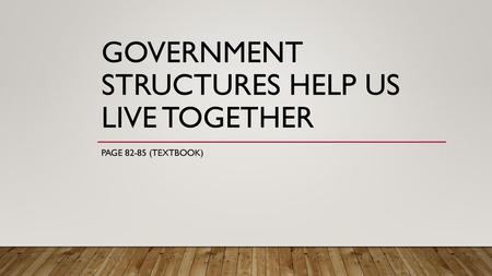 Government Structures help us live together