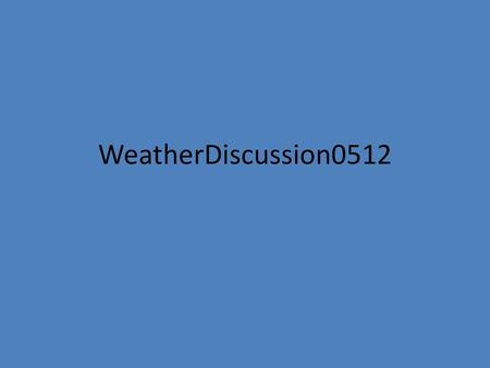 WeatherDiscussion0512.