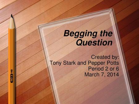 Created by: Tony Stark and Pepper Potts Period 2 or 6 March 7, 2014