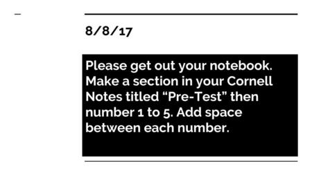 8/8/17 Please get out your notebook.