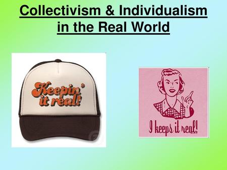 Collectivism & Individualism in the Real World