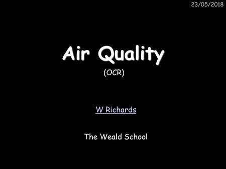 23/05/2018 Air Quality (OCR) W Richards The Weald School.