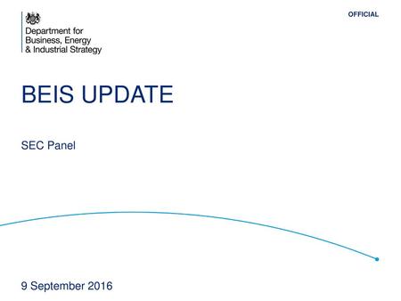 BEIS Update SEC Panel 9 September 2016.