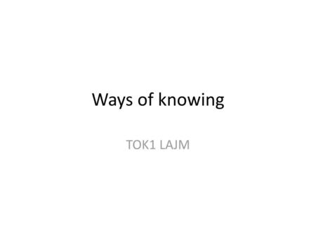 Ways of knowing TOK1 LAJM.