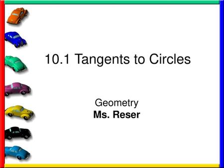 10.1 Tangents to Circles Geometry Ms. Reser.