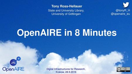 OpenAIRE in 8 Minutes Tony Ross-Hellauer State and University Library,