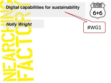 6+6 Digital capabilities for sustainability Holly Wright #WG1.