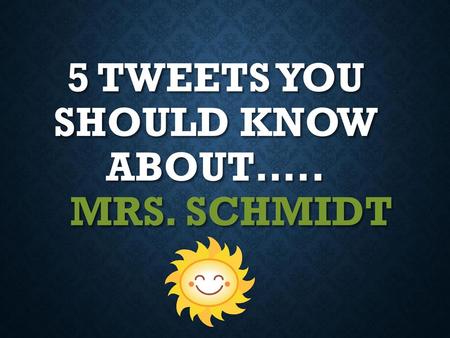 5 Tweets You should know about….. Mrs. Schmidt