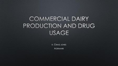 Commercial dairy production and drug usage