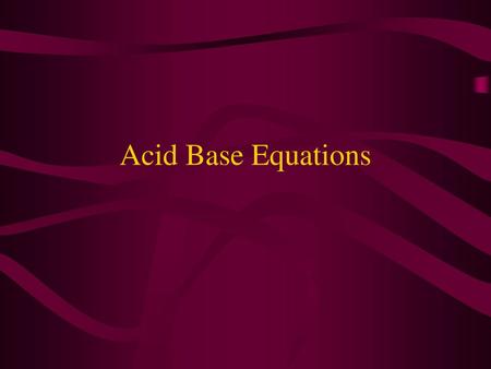 Acid Base Equations.