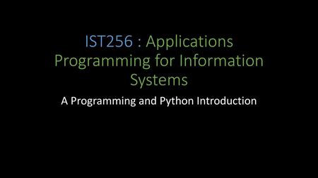 IST256 : Applications Programming for Information Systems