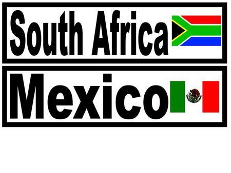 South Africa Mexico.