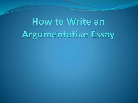 How to Write an Argumentative Essay