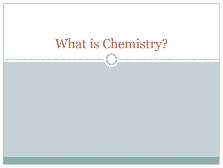 What is Chemistry?.