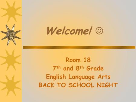 Room 18 7th and 8th Grade English Language Arts BACK TO SCHOOL NIGHT