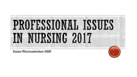 PROFESSIONAL ISSUES IN NURSING 2017