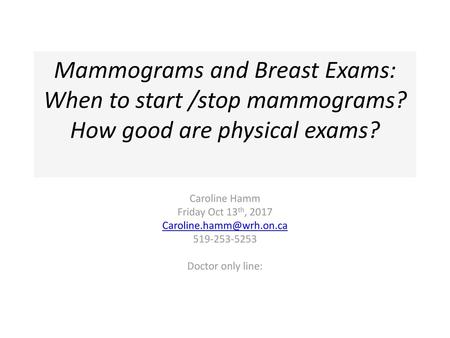 Mammograms and Breast Exams: When to start /stop mammograms