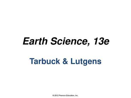 Earth Science, 13e Tarbuck & Lutgens.