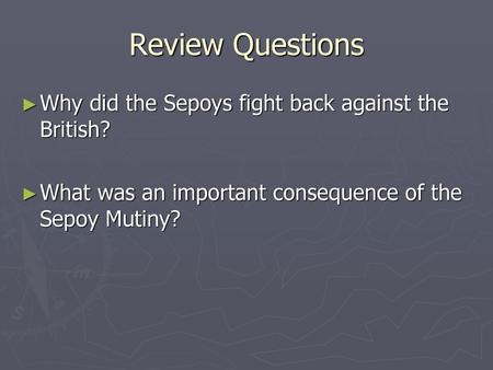 Review Questions Why did the Sepoys fight back against the British?