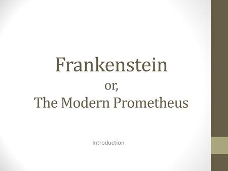 Frankenstein or, The Modern Prometheus