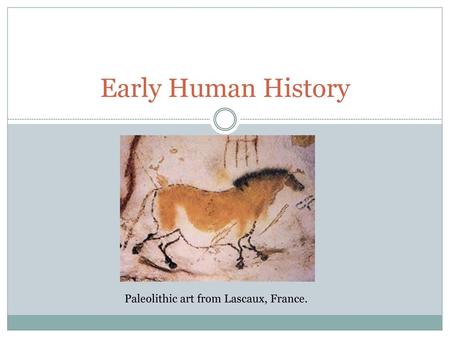 Early Human History Paleolithic art from Lascaux, France.