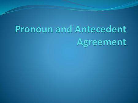 Pronoun and Antecedent Agreement