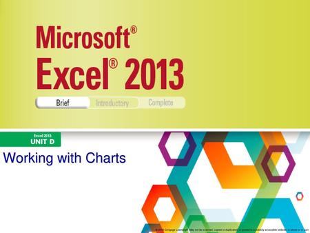 Working with Charts © 2016 Cengage Learning®. May not be scanned, copied or duplicated, or posted to a publicly accessible website, in whole or in part.